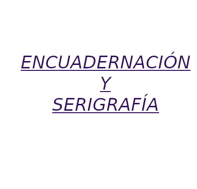 ENCUADERNACIÓN Y SERIGRAFÍA
